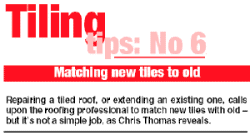 Repairing a tiled roof, or extending an existing one, calls upon the roofing professional to match new tiles with old  but its not a simple job, as Chris Thomas reveals.